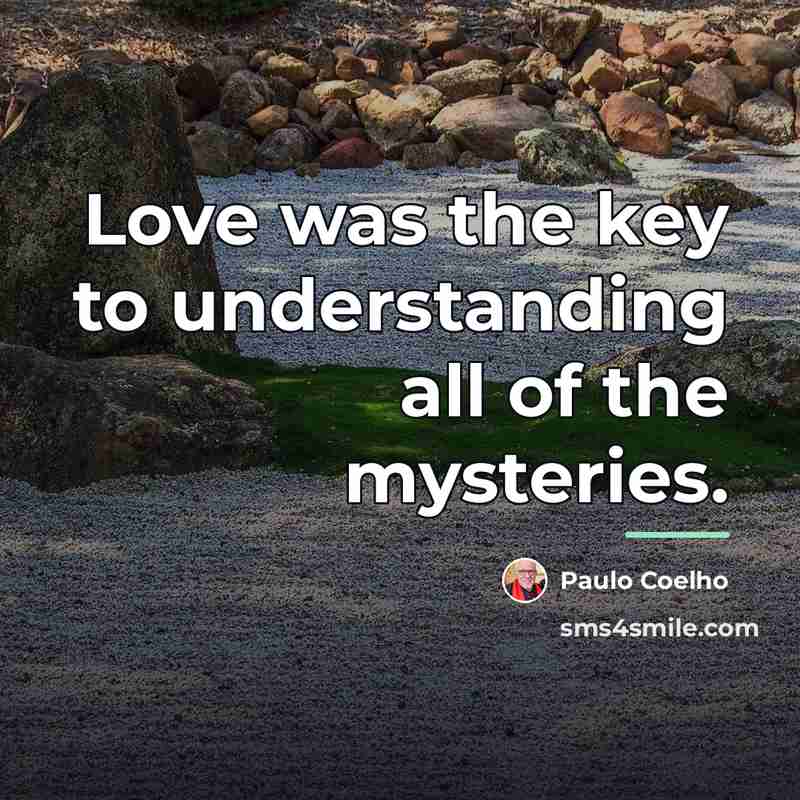 “Love was the key to understanding all of the mysteries.…” quote by Paulo Coelho