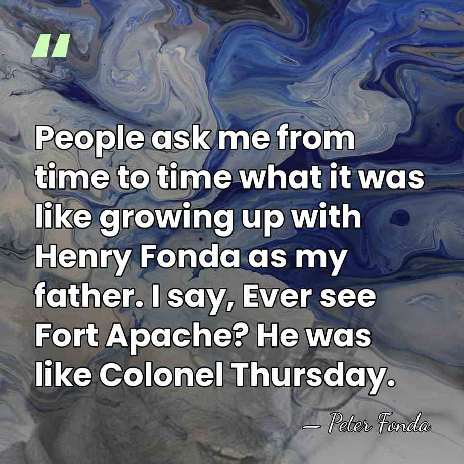 People ask me from time to time what it was like growing&hellip; - Peter Fonda