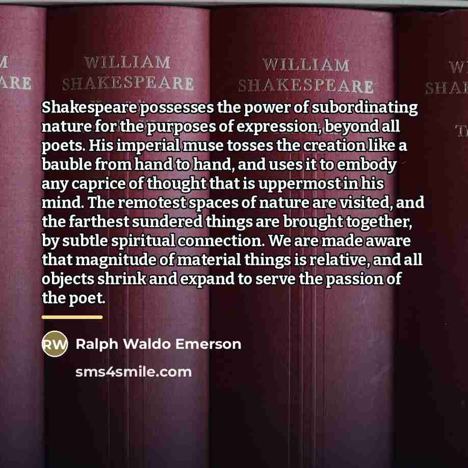 “Shakespeare possesses the power of subordinating nature for the purposes…” quote by Ralph Waldo Emerson