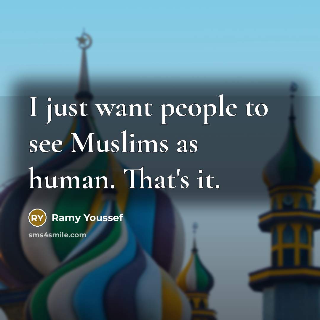 “I just want people to see Muslims as human. That's…” quote by Ramy Youssef
