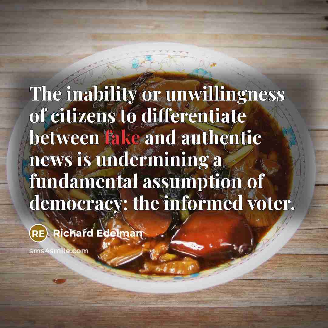 “The inability or unwillingness of citizens to differentiate between fake…” quote by Richard Edelman