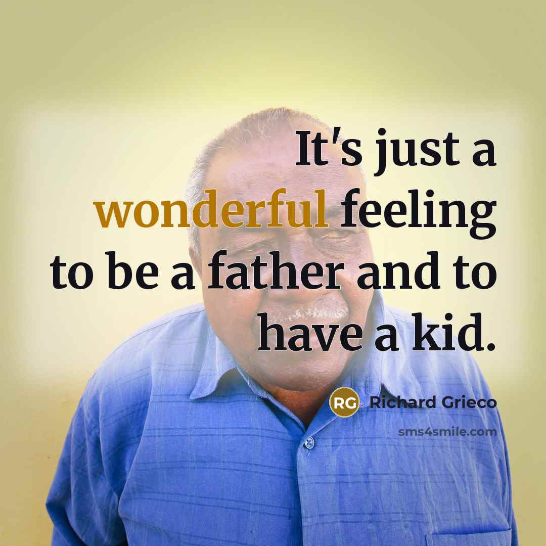 “It's just a wonderful feeling to be a father and…” quote by Richard Grieco