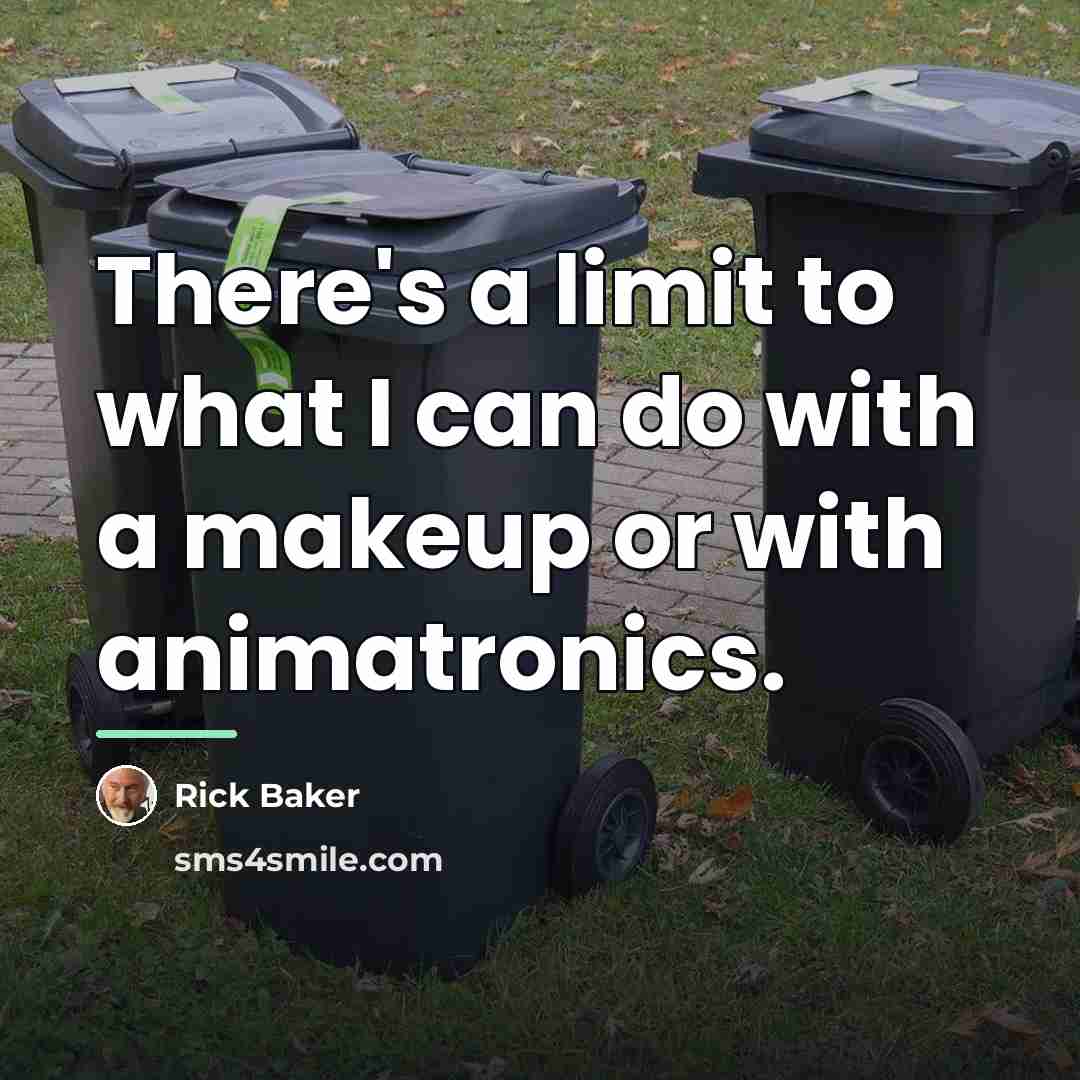 “There's a limit to what I can do with a…” quote by Rick Baker