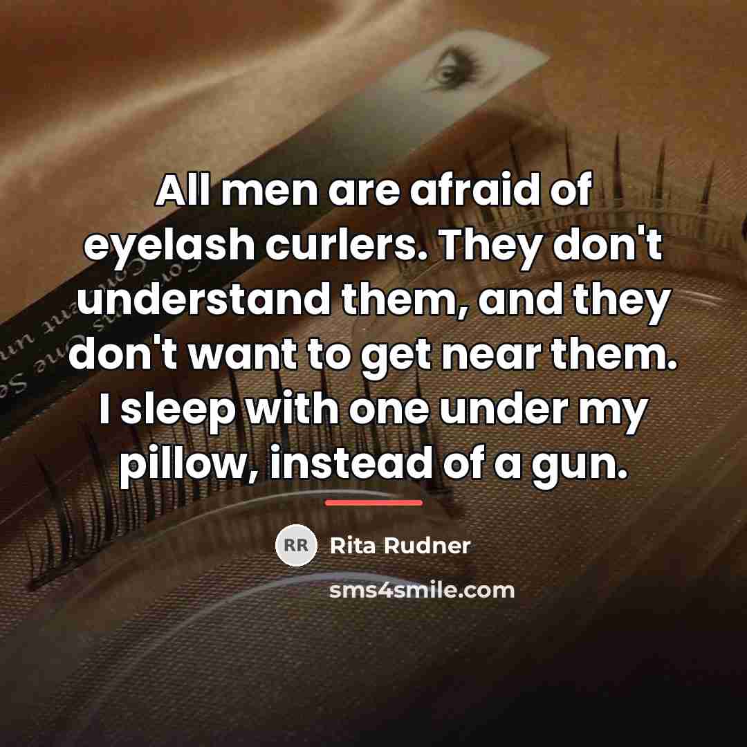 “All men are afraid of eyelash curlers. They don't understand…” quote by Rita Rudner