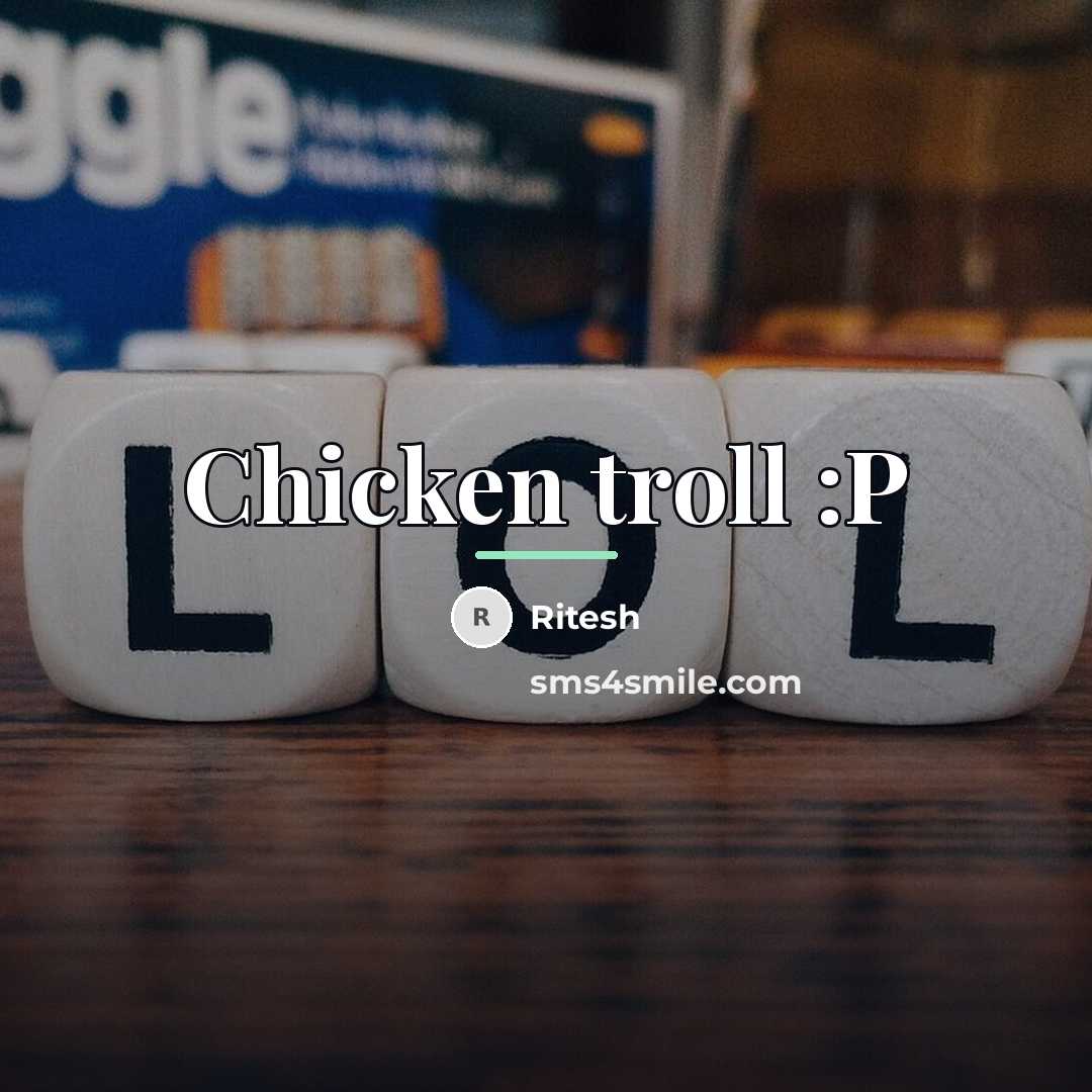 “Chicken troll :P…” quote by Ritesh