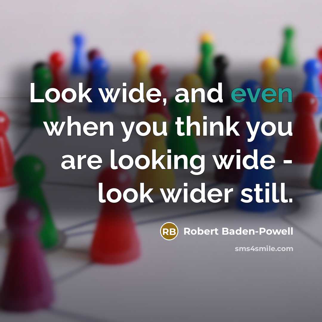 “Look wide, and even when you think you are looking…” quote by Robert Baden-Powell