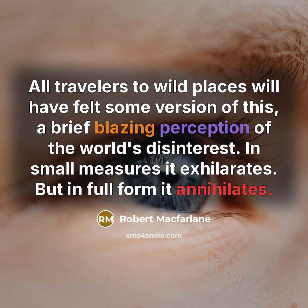 “All travelers to wild places will have felt some version…” quote by Robert Macfarlane