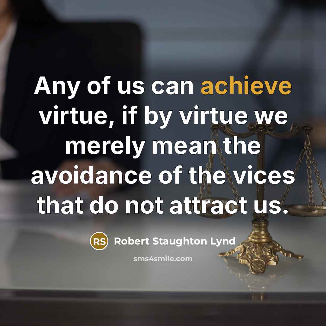 “Any of us can achieve virtue, if by virtue we…” quote by Robert Staughton Lynd