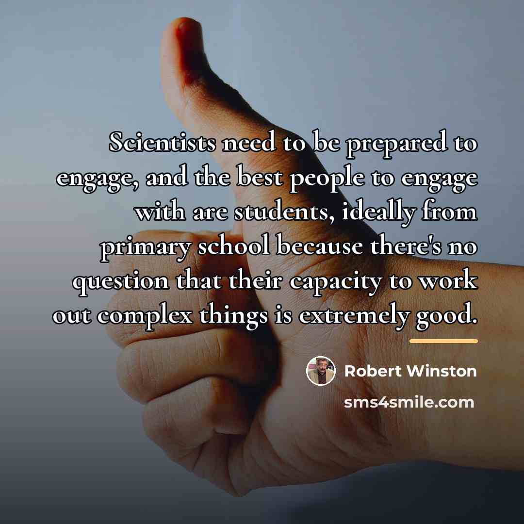 “Scientists need to be prepared to engage, and the best…” quote by Robert Winston