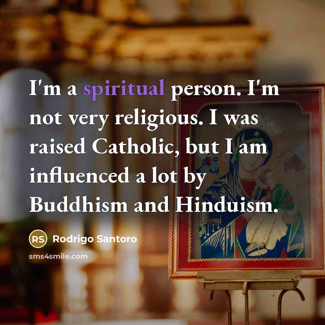 “I'm a spiritual person. I'm not very religious. I was…” quote by Rodrigo Santoro