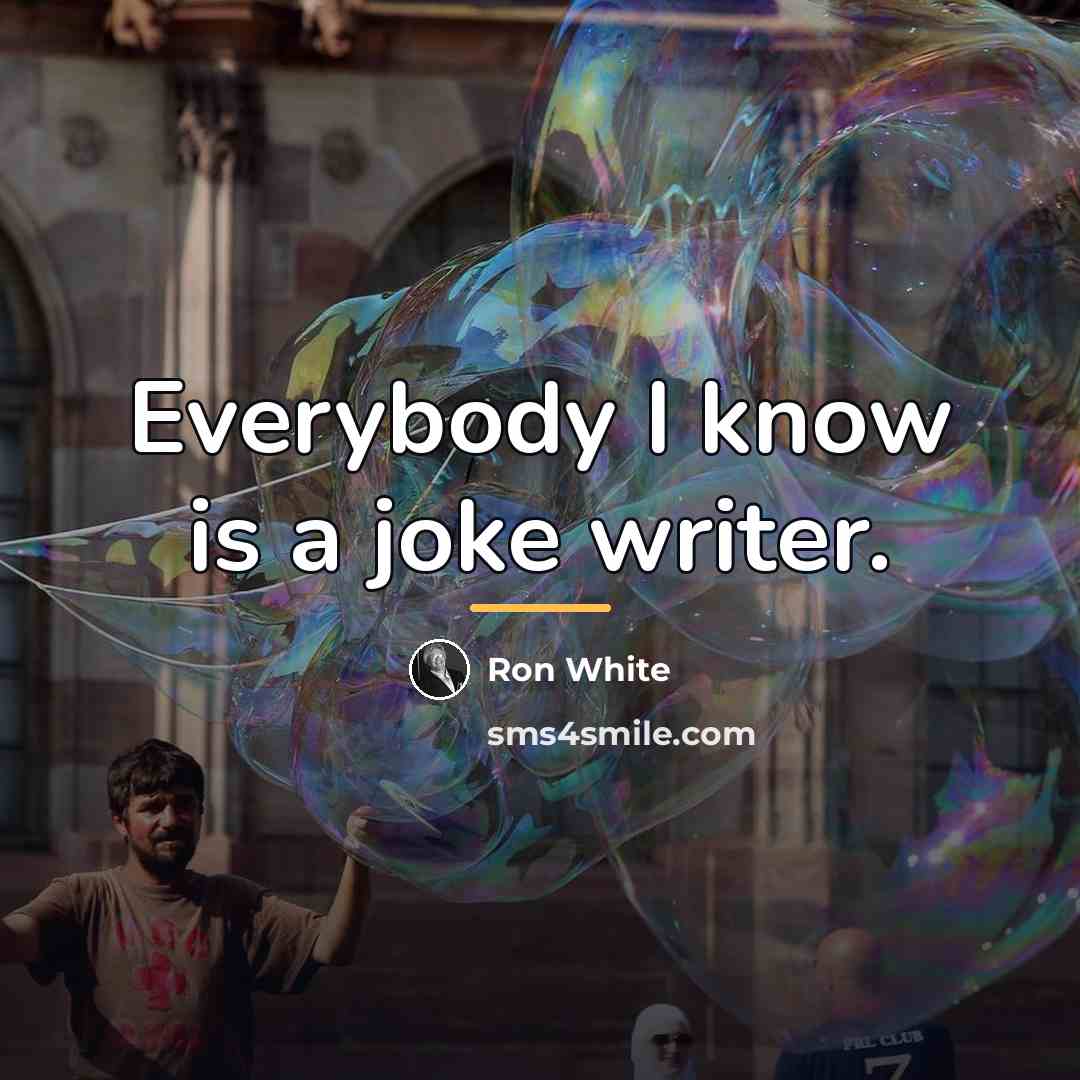 “Everybody I know is a joke writer.…” quote by Ron White