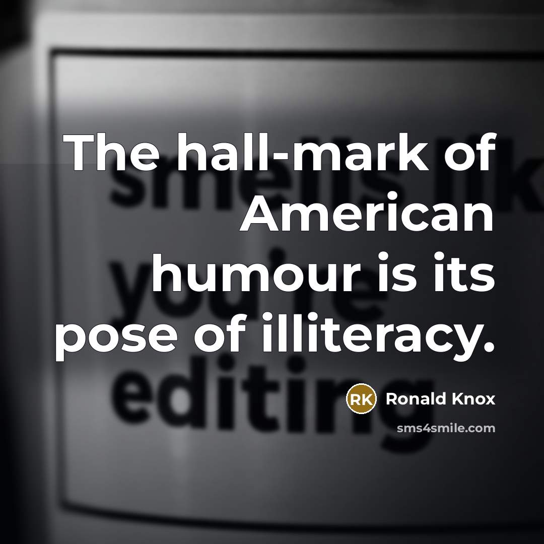 “The hall-mark of American humour is its pose of illiteracy.…” quote by Ronald Knox
