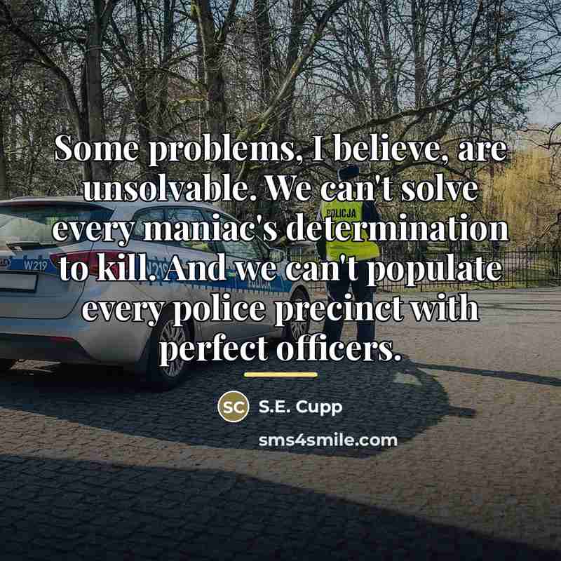 “Some problems, I believe, are unsolvable. We can't solve every…” quote by S.E. Cupp
