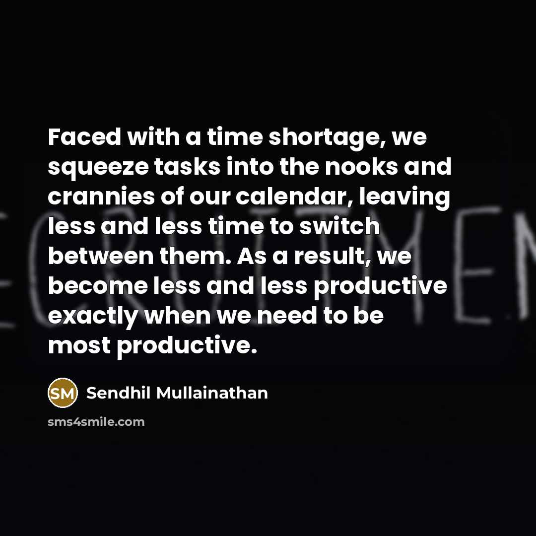 “Faced with a time shortage, we squeeze tasks into the…” quote by Sendhil Mullainathan