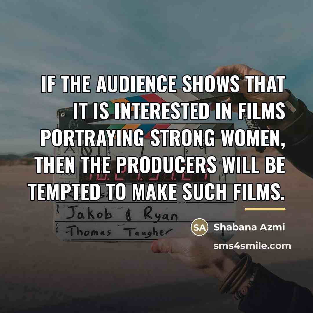 “If the audience shows that it is interested in films…” quote by Shabana Azmi