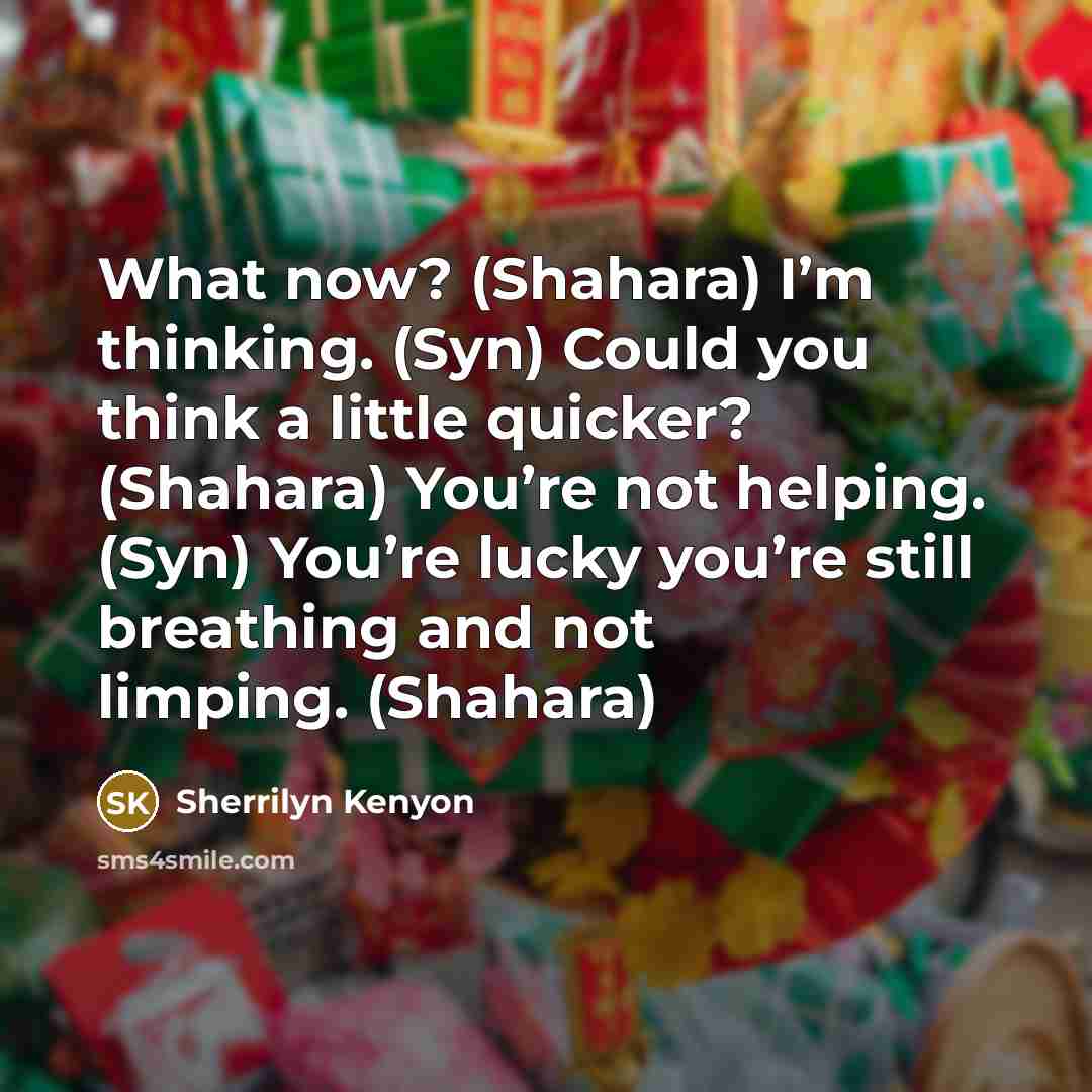“What now? (Shahara) I’m thinking. (Syn) Could you think a…” quote by Sherrilyn Kenyon