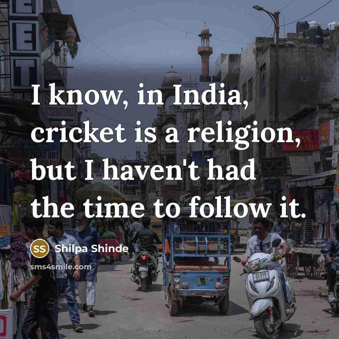 “I know, in India, cricket is a religion, but I…” quote by Shilpa Shinde