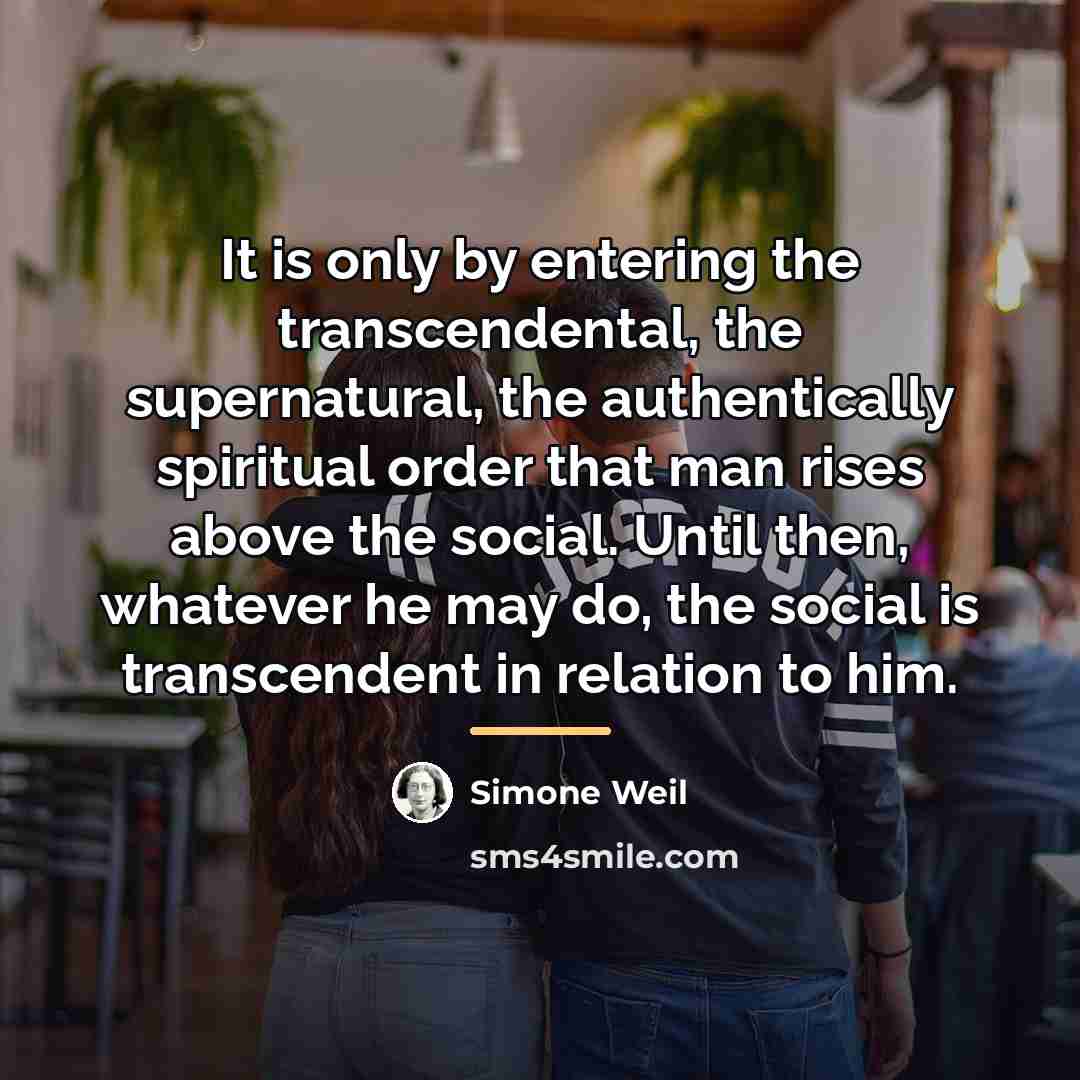 “It is only by entering the transcendental, the supernatural, the…” quote by Simone Weil