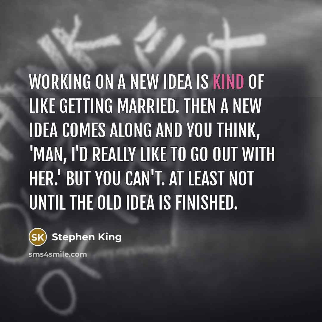“Working on a new idea is kind of like getting…” quote by Stephen King