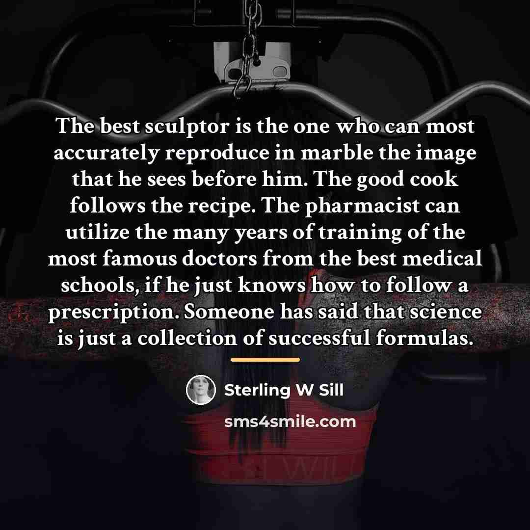 “The best sculptor is the one who can most accurately…” quote by Sterling W Sill