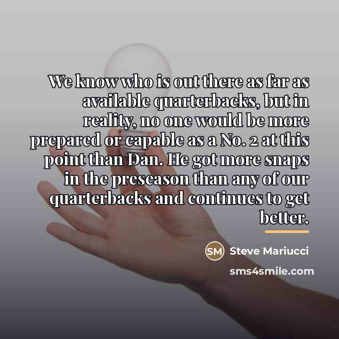 “We know who is out there as far as available…” quote by Steve Mariucci