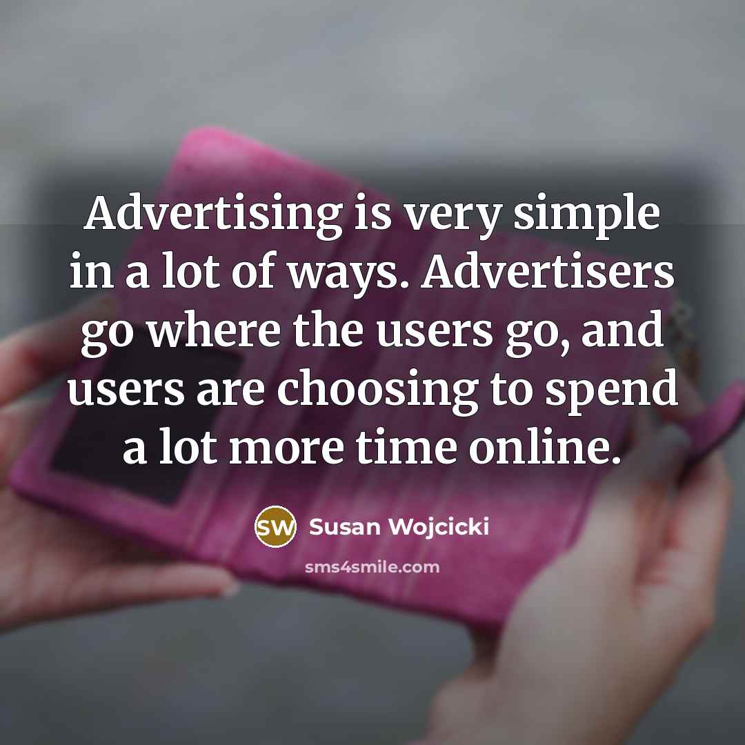 “Advertising is very simple in a lot of ways. Advertisers…” quote by Susan Wojcicki