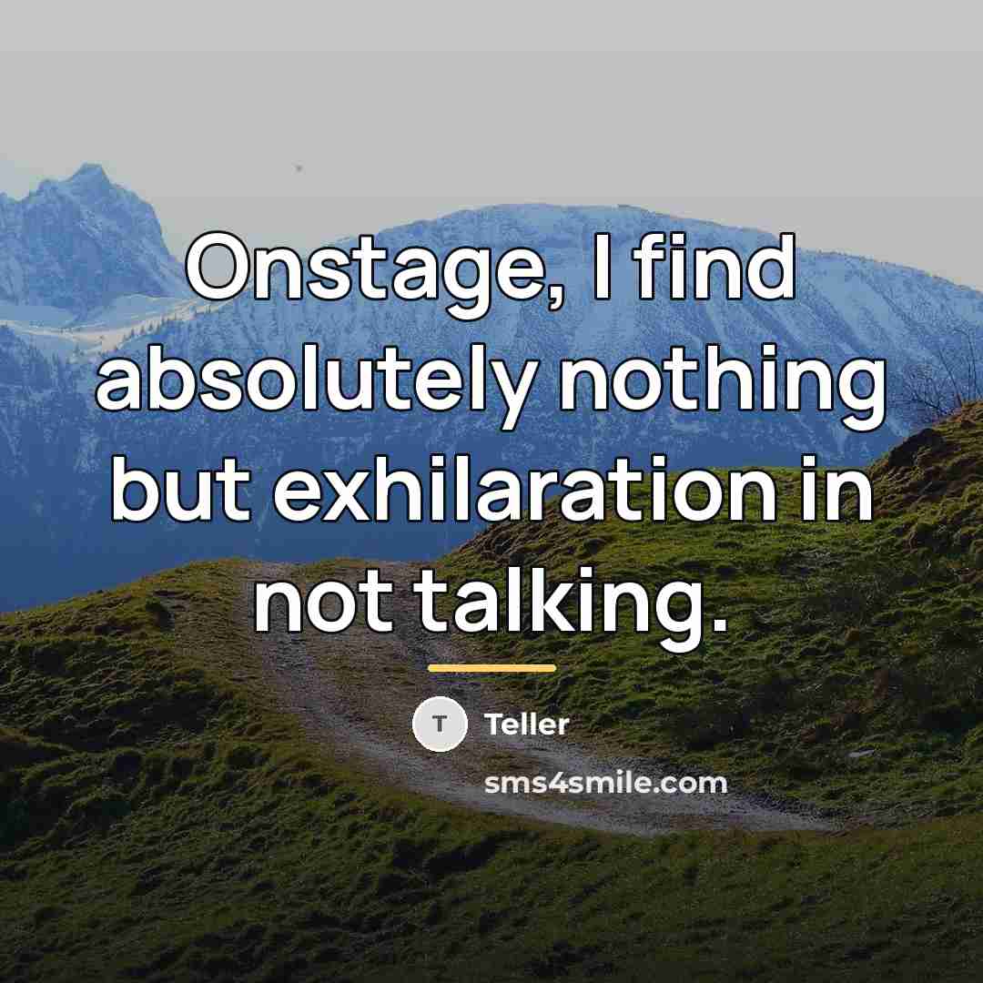 “Onstage, I find absolutely nothing but exhilaration in not talking.…” quote by Teller