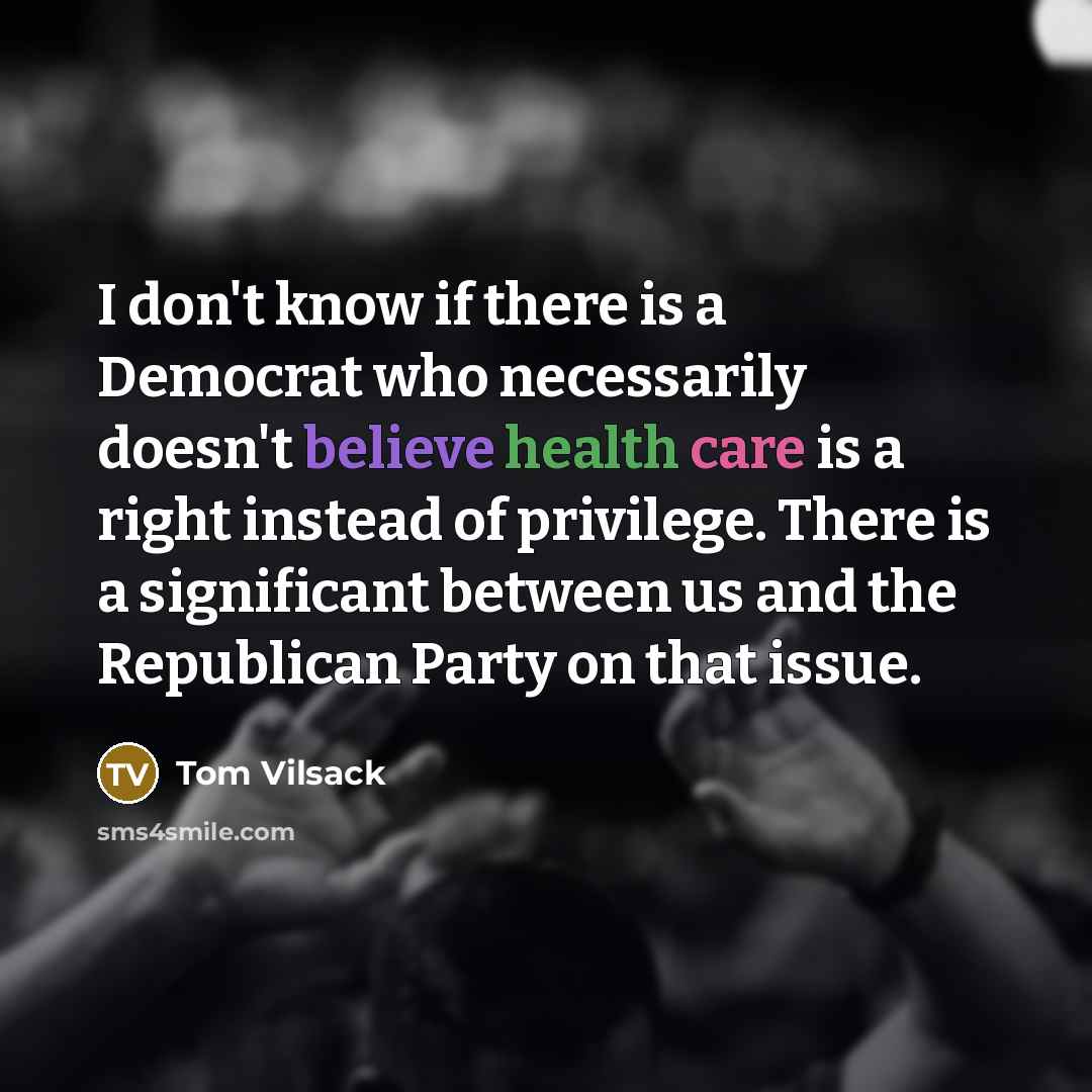 “I don't know if there is a Democrat who necessarily…” quote by Tom Vilsack