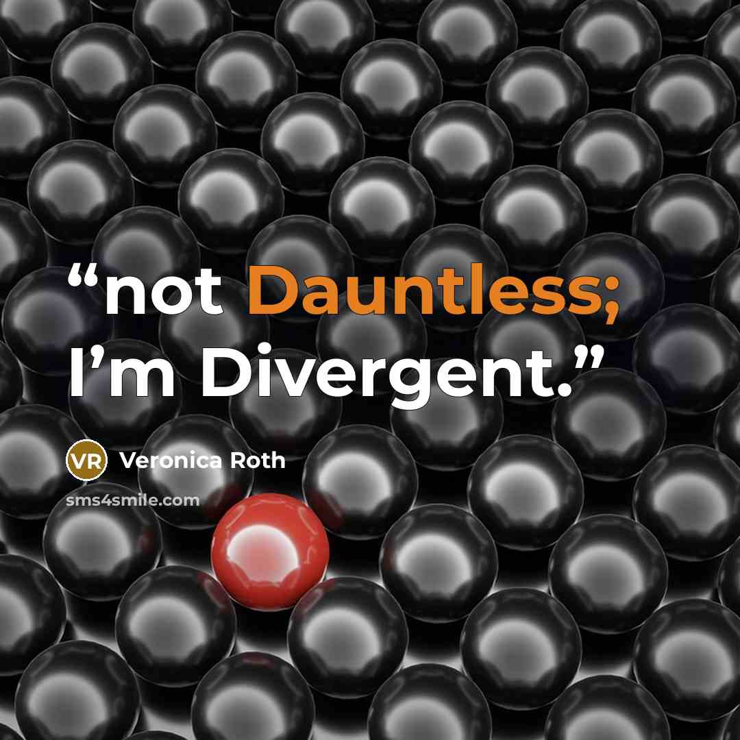 “not Dauntless; I’m Divergent.” quote by Veronica Roth