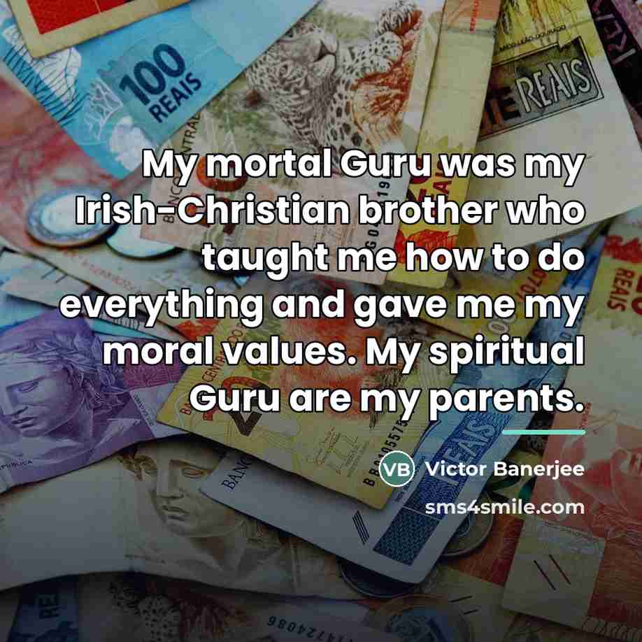 “My mortal Guru was my Irish-Christian brother who taught me…” quote by Victor Banerjee