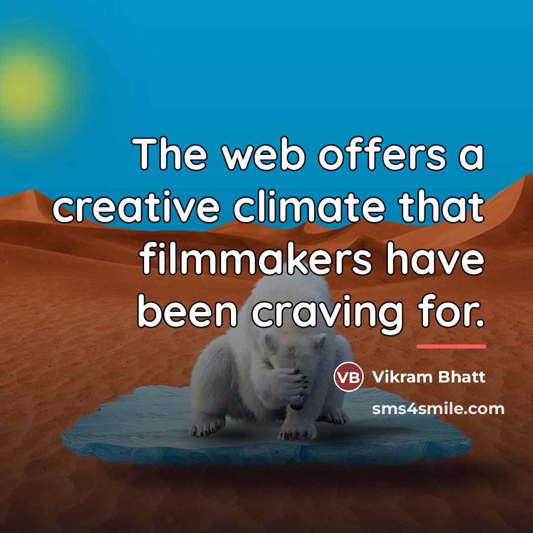 “The web offers a creative climate that filmmakers have been…” quote by Vikram Bhatt