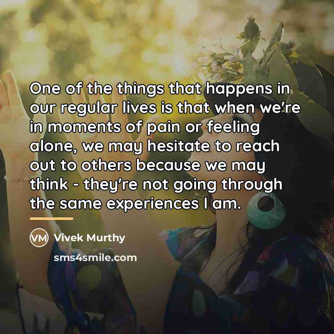 “One of the things that happens in our regular lives…” quote by Vivek Murthy