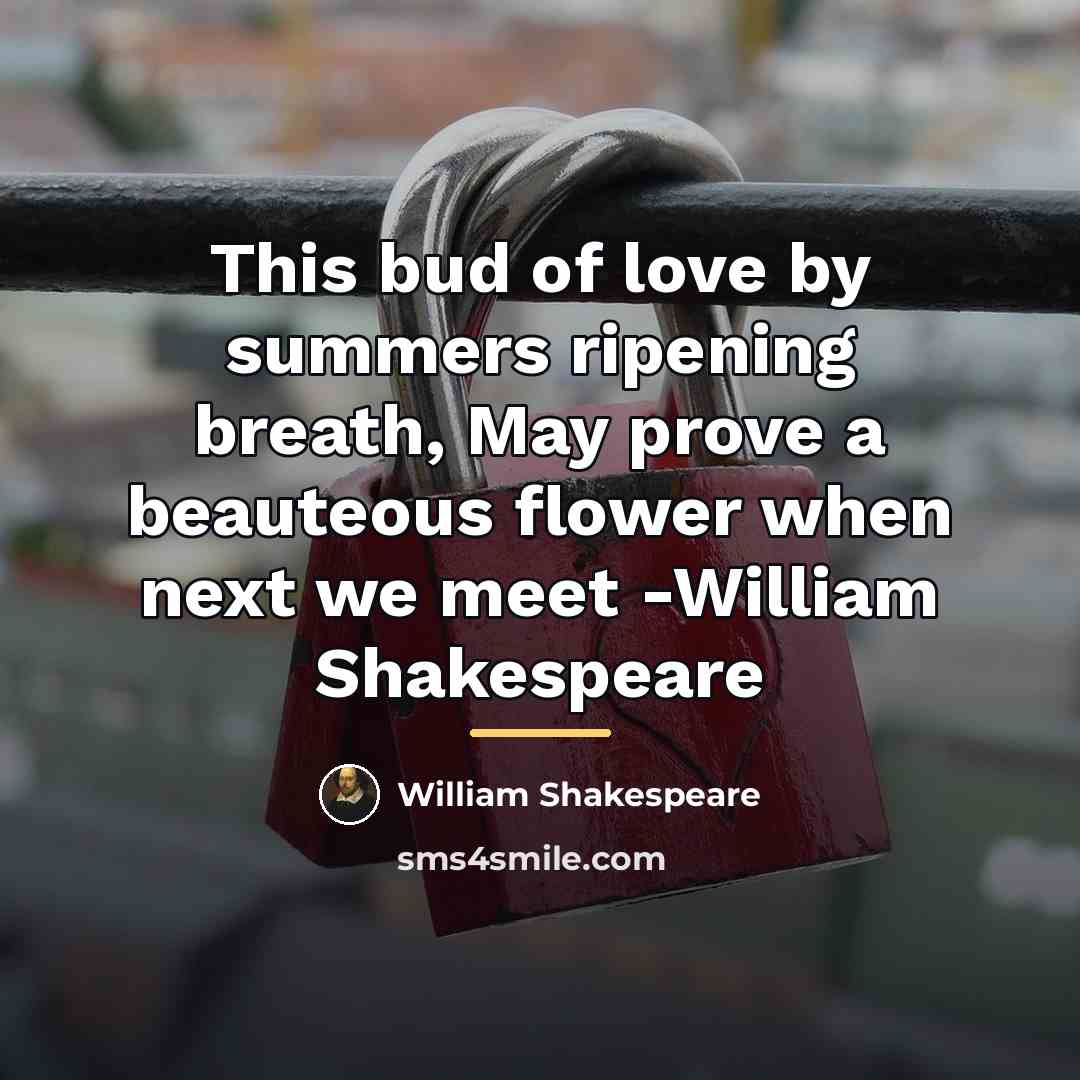 “This bud of love by summers ripening breath, May prove…” quote by William Shakespeare