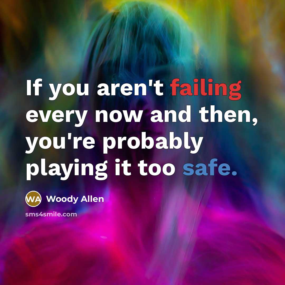 “If you aren't failing every now and then, you're probably…” quote by Woody Allen