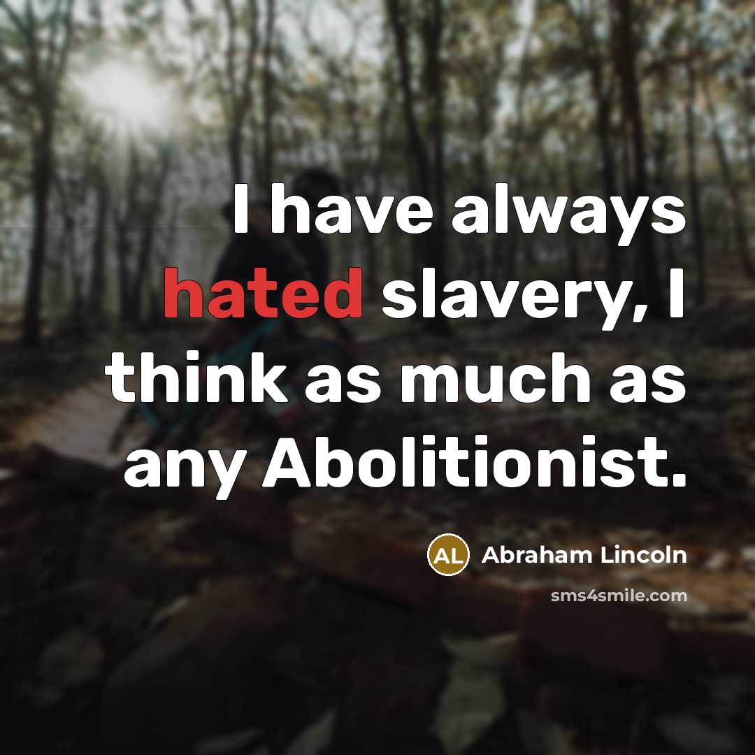 “I have always hated slavery, I think as much as…” quote by Abraham Lincoln
