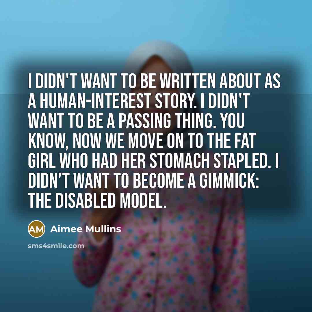 “I didn't want to be written about as a human-interest…” quote by Aimee Mullins