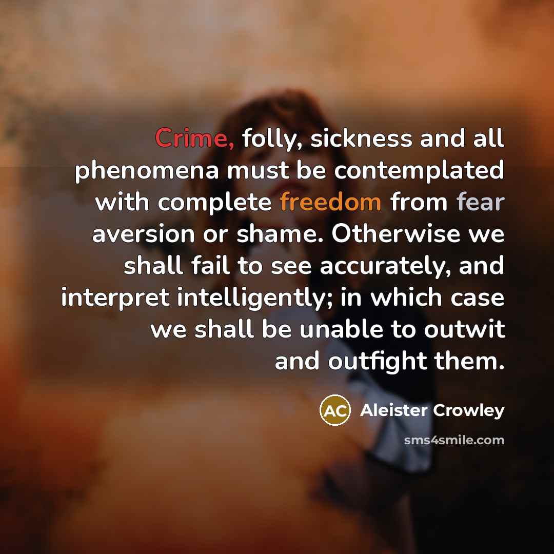 “Crime, folly, sickness and all phenomena must be contemplated with…” quote by Aleister Crowley