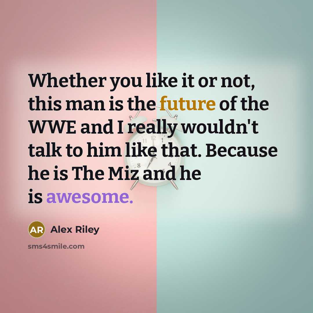 “Whether you like it or not, this man is the…” quote by Alex Riley