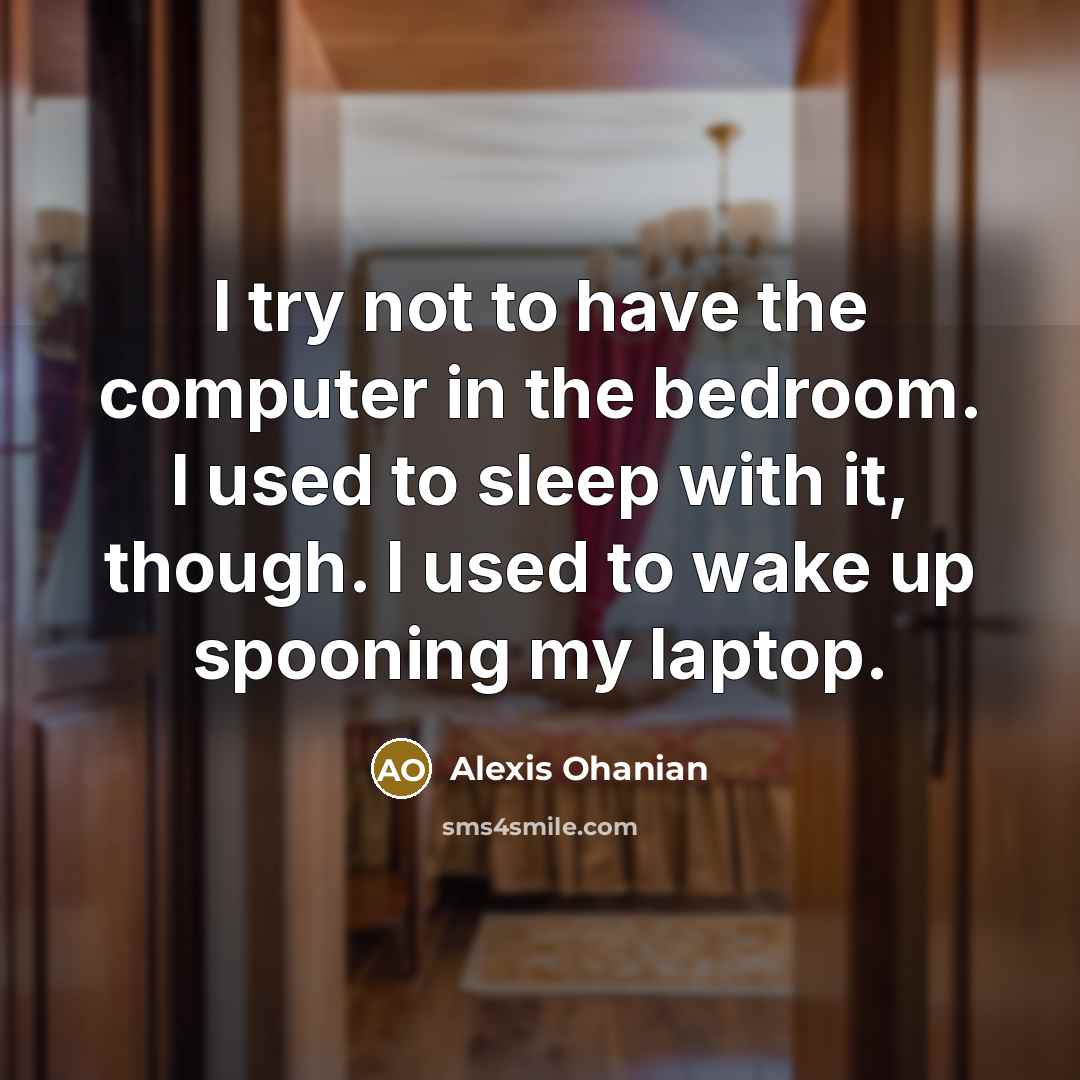 “I try not to have the computer in the bedroom.…” quote by Alexis Ohanian