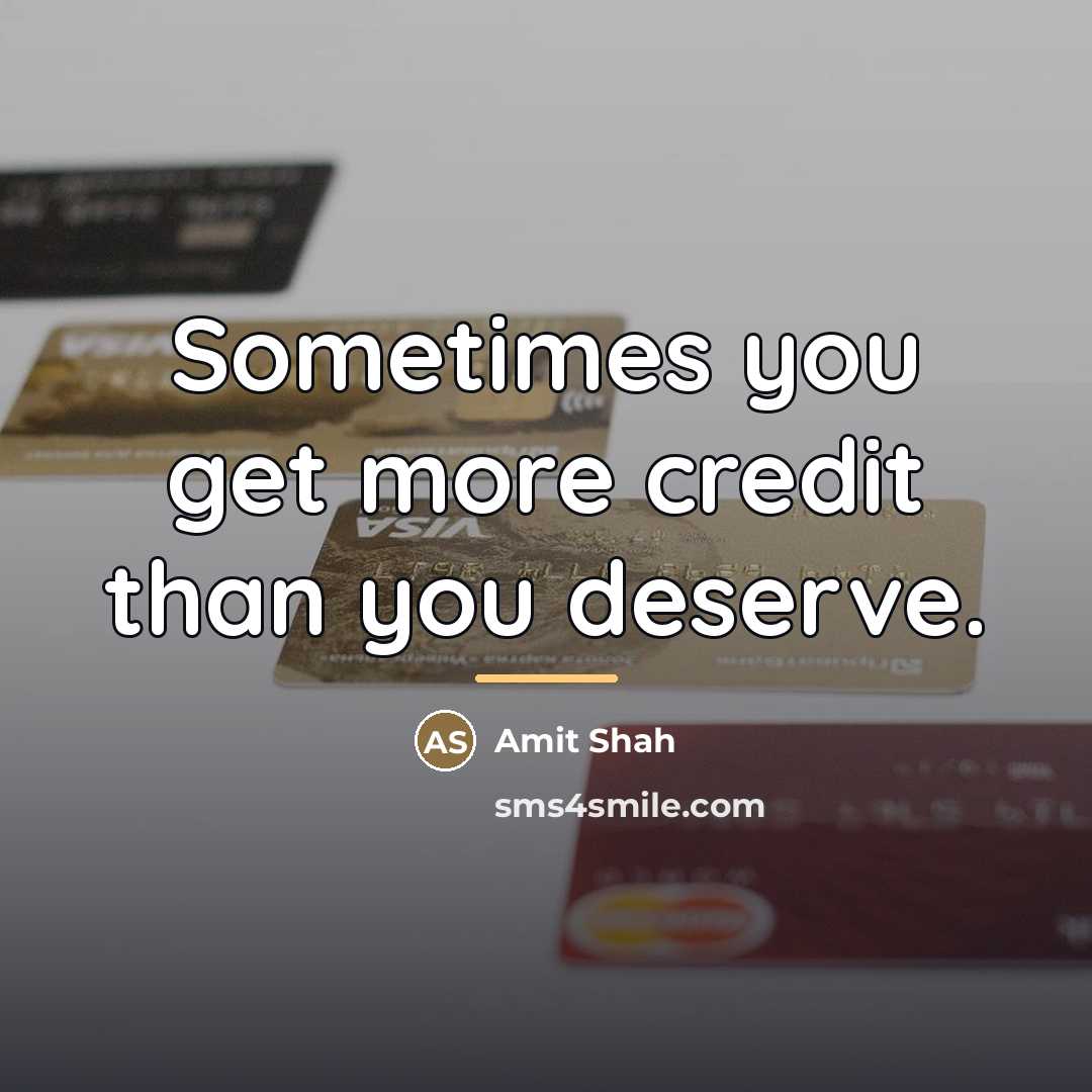 “Sometimes you get more credit than you deserve.…” quote by Amit Shah