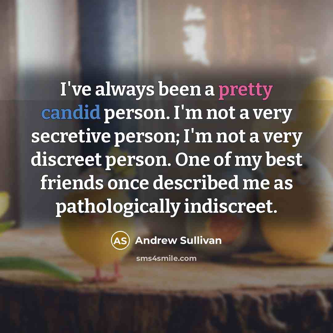 “I've always been a pretty candid person. I'm not a…” quote by Andrew Sullivan