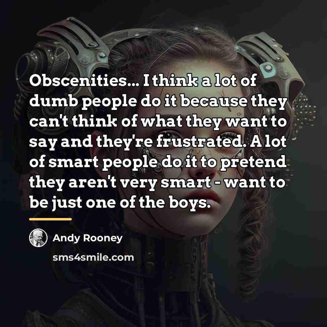 “Obscenities... I think a lot of dumb people do it…” quote by Andy Rooney