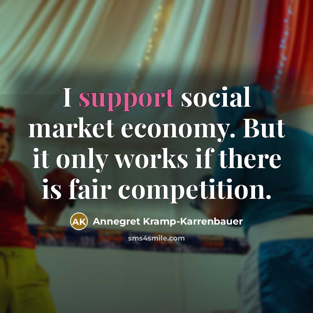 “I support social market economy. But it only works if…” quote by Annegret Kramp-Karrenbauer