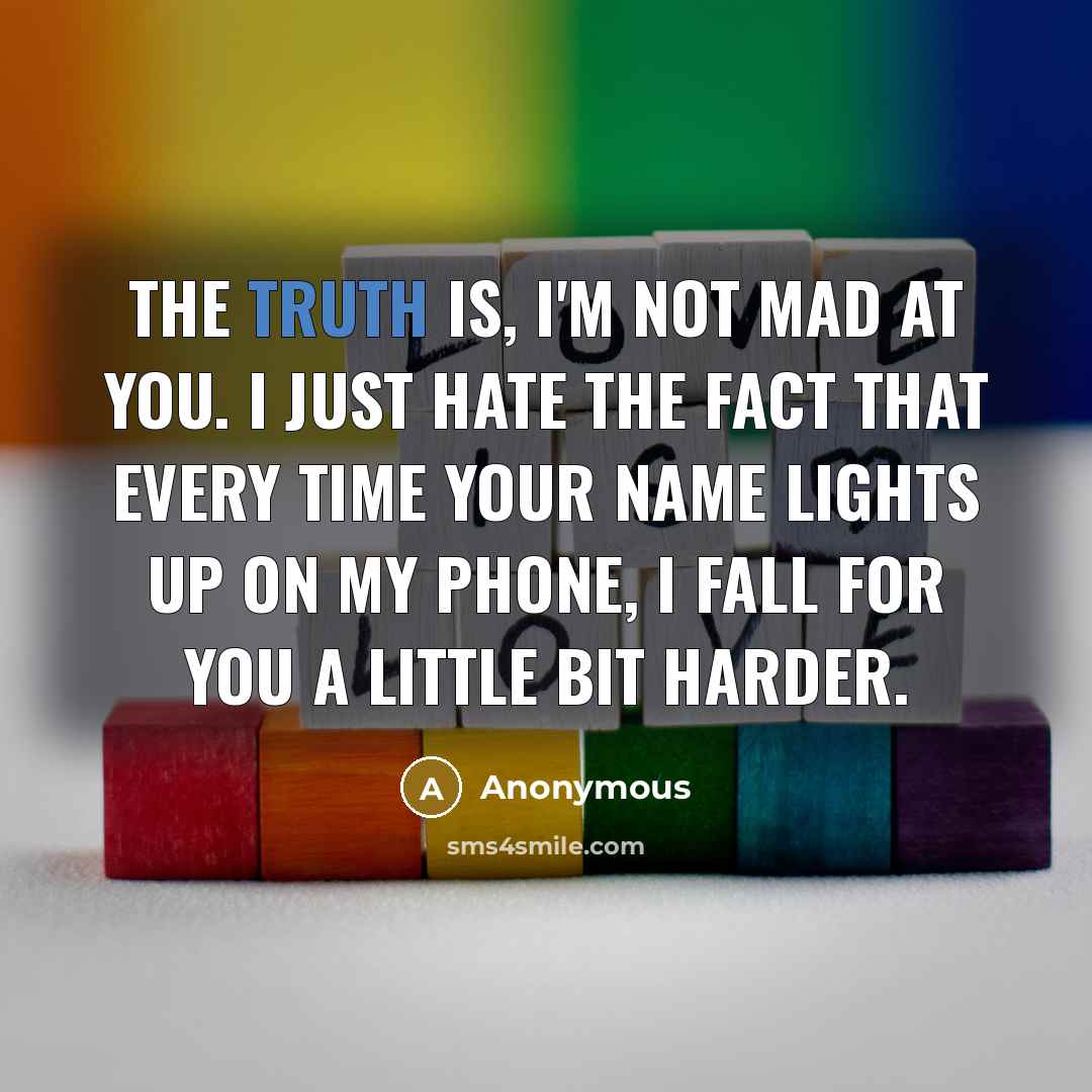 “The truth is, I'm not mad at you. I just…” quote by Anonymous