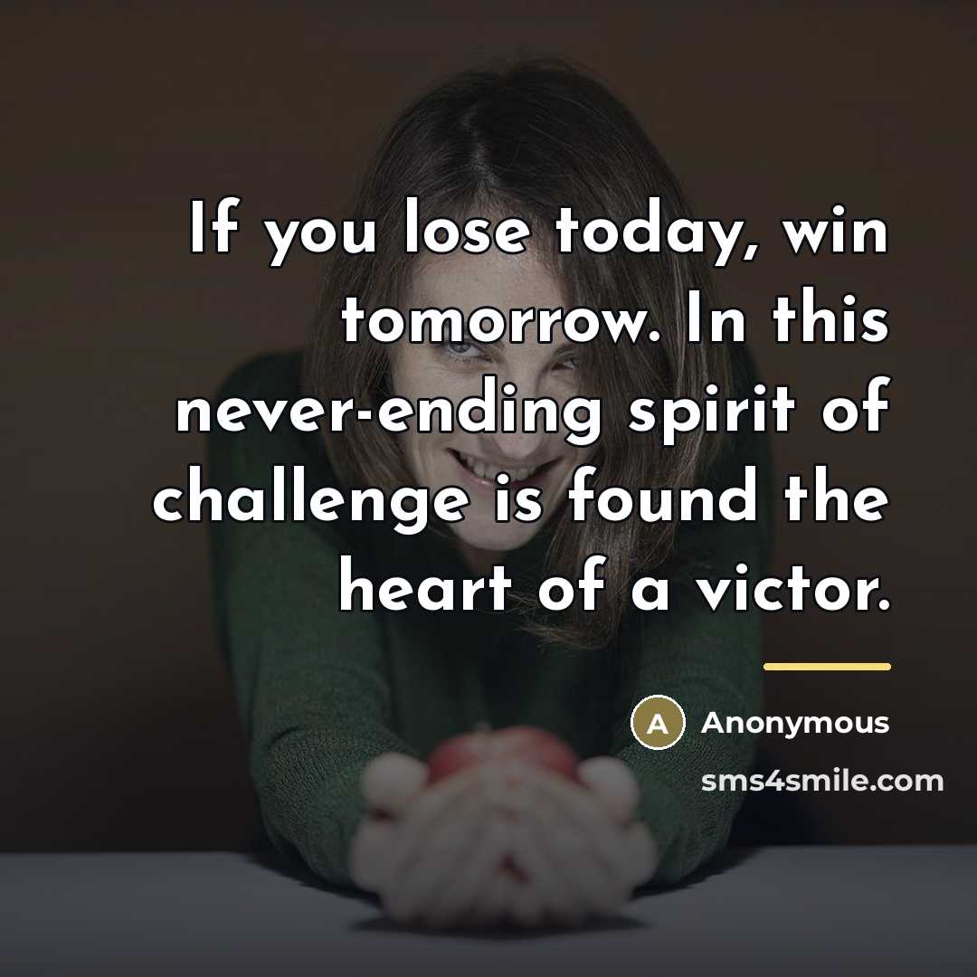 “If you lose today, win tomorrow. In this never-ending spirit…” quote by Anonymous