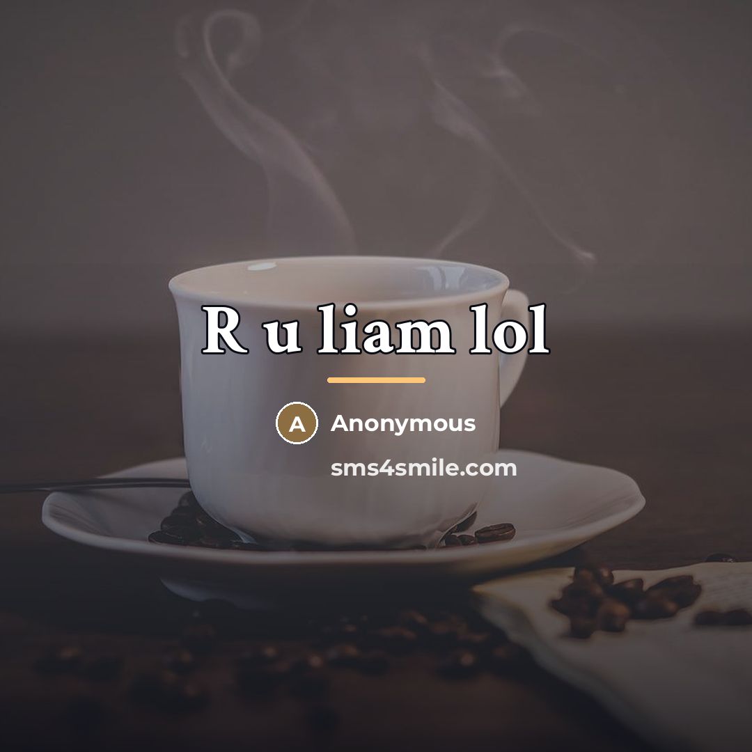 “R u liam lol…” quote by Anonymous