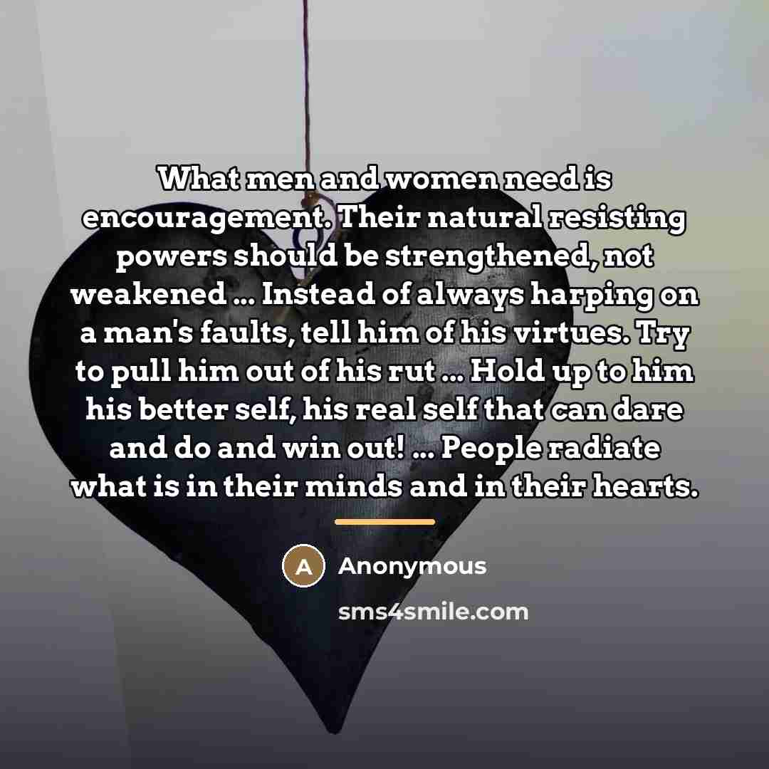 “What men and women need is encouragement. Their natural resisting…” quote by Anonymous