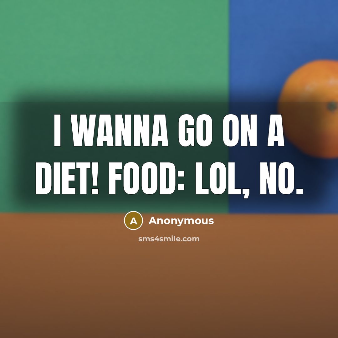 “I wanna go on a diet! FOOD: Lol, no.…” quote by Anonymous