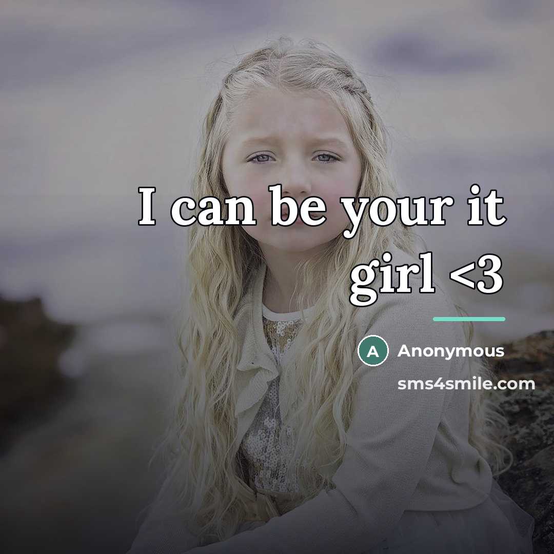 “I can be your it girl…” quote by Anonymous