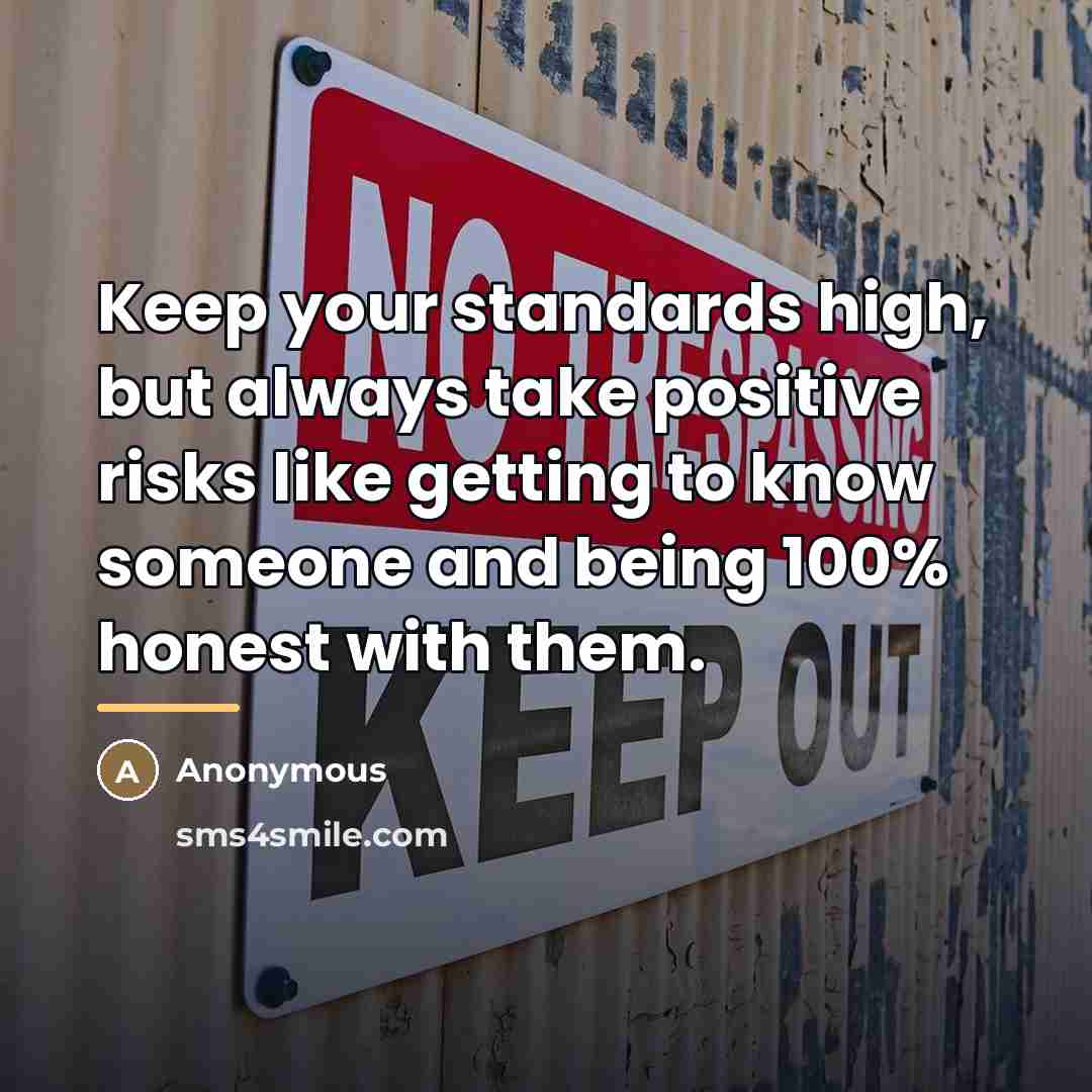 “Keep your standards high, but always take positive risks like…” quote by Anonymous